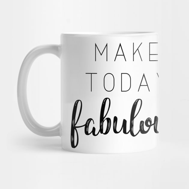 'Make Today Fabulous'Typography Design by StylishTayla